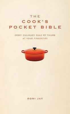 The Cook's Pocket Bible: Every Culinary Rule of Thumb at Your Fingertips (Pocket Bibles) by Roni Jay