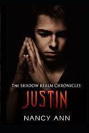 The Shadow Realm Chronicles: Justin by Nancy Ann