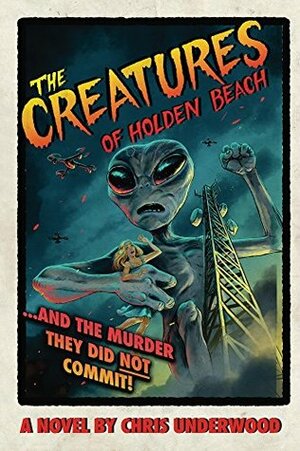 The Creatures of Holden Beach.....And the Murder they did NOT Commit! by Chris Underwood