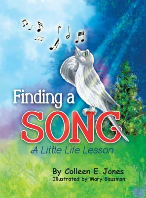 Finding a Song: A Little Life Lesson by Colleen E. Jones