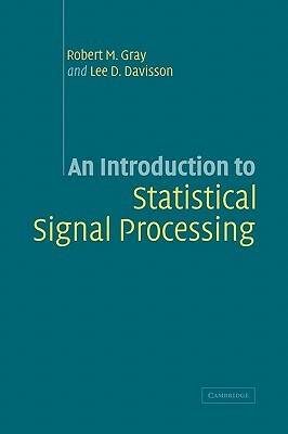 An Introduction to Statistical Signal Processing by Lee D. Davisson, Robert Gray