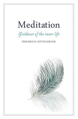 Meditation: Guidance of the Inner Life by Friedrich Rittelmeyer
