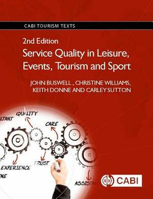 Service Quality in Leisure, Events, Tourism and Sport by John Buswell, Christine Williams, Keith Donne
