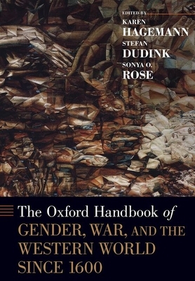 The Oxford Handbook of Gender, War, and the Western World Since 1600 by 