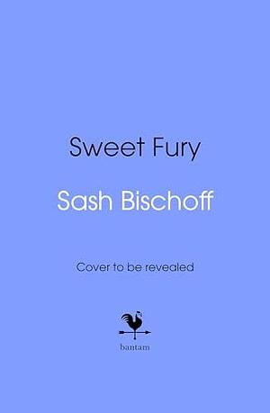 Sweet Fury: The most glamorous, twisty and addictive thriller debut of the year by Sash Bischoff, Sash Bischoff