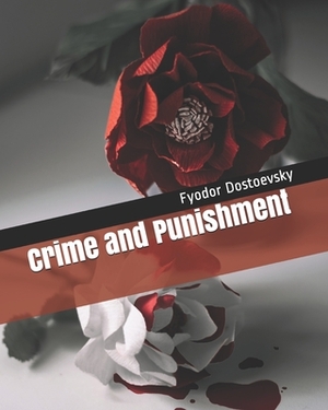 Crime and Punishment by Fyodor Dostoevsky