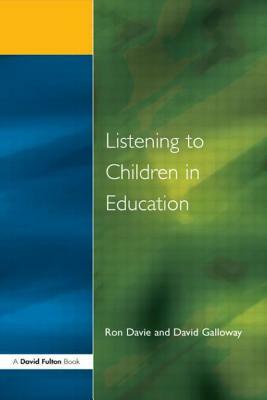 Listening to Children in Educ by David M. Galloway, Ronald Davie