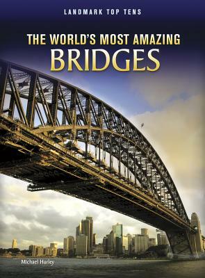 The World's Most Amazing Bridges by Michael Hurley