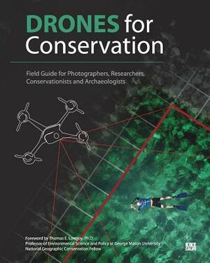 Drones for Conservation - Field Guide for Photographers, Researchers, Conservationists and Archaeologists by Kike Calvo