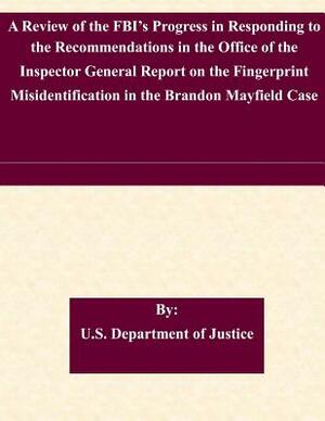 A Review of the FBI's Progress in Responding to the Recommendations in the Office of the Inspector General Report on the Fingerprint Misidentification by U. S. Department of Justice