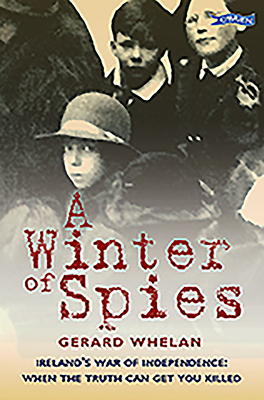 A Winter of Spies: Ireland's War of Independence: When the Truth Can Get You Killed by Gerard Whelan