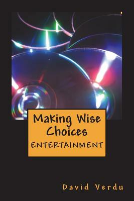 Making Wise Choices: Entertainment by David Verdu