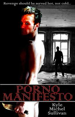 Porno Manifesto by Kyle Michel Sullivan