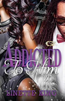 Addicted to Him by Linette King