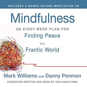 Mindfulness: A Practical Guide to Finding Peace in a Frantic World by J. Mark G. Williams