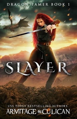 Slayer: Dragon Tamer Book 1 by J.A. Culican, J. a. Armitage