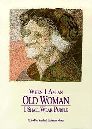 When I Am An Old Woman I Shall Wear Purple by Sandra Martz