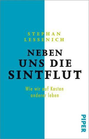 Neben uns die Sintflut: Wie wir auf Kosten anderer leben by Stephan Lessenich