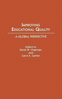 Improving Educational Quality: A Global Perspective by David W. Chapman, Carol A. Carrier