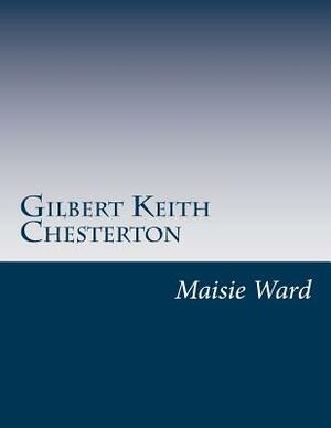 Gilbert Keith Chesterton by Maisie Ward