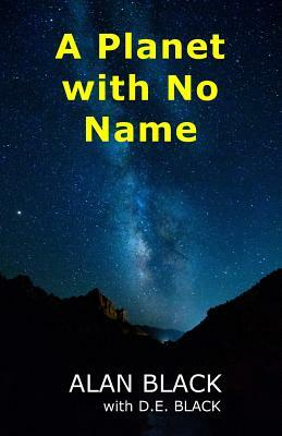 A Planet with No Name by Alan Black, D. E. Black