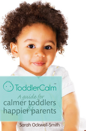 ToddlerCalm: A Guide for Calmer Toddlers & Happier Parents by Sarah Ockwell-Smith