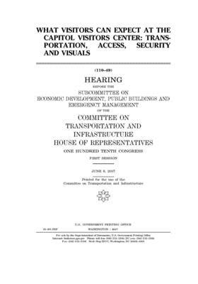 What visitors can expect at the Capitol Visitors Center: transportation, access, security and visuals by United S. Congress, Committee on Transportation and (house), United States House of Representatives