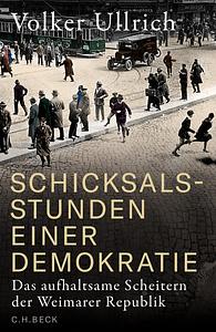 Schicksalsstunden einer Demokratie: Das aufhaltsame Scheitern der Weimarer Republik by Volker Ullrich