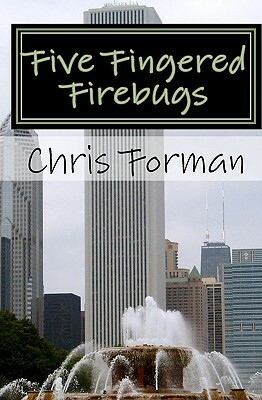 Five Fingered Firebugs: A Maria Hart Mystery by Chris Forman