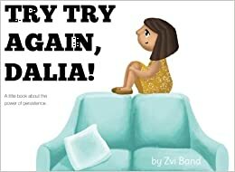 Try Try Again Dalia: A Children's Introduction to Entrepreneurship and Persistence! by Alex Band, Zvi Band