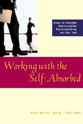 Working with the Self-Absorbed by Nina W. Brown