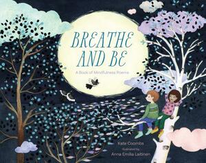 Breathe and Be: A Book of Mindfulness Poems by Kate Coombs