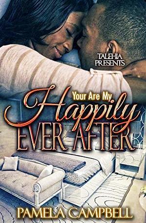 You Are My Happily Ever After by Pamela Campbell, Pamela Campbell