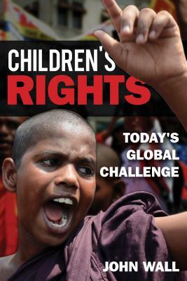 Children's Rights: Today's Global Challenge by John Wall