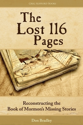 The Lost 116 Pages: Reconstructing the Book of Mormon's Missing Stories by Don Bradley