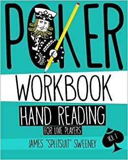 Poker Workbook: Hand Reading For Live Players Vol 1 by James Sweeney, Ed Miller