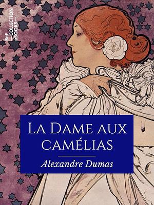 La Dame aux Camélias by Alexandre Dumas Jr.