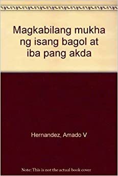 Magkabilang Mukha ng Isang Bagol at Iba Pang Akda: Koleksyon ng mga Dula at Sanaysay by Amado V. Hernandez, Rosario Torres-Yu