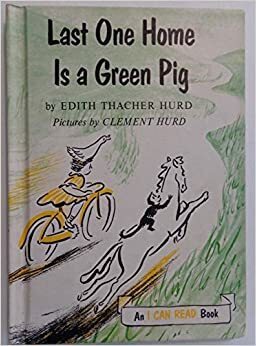 Last One Home Is a Green Pig (An I Can Read Book) by Edith Thacher Hurd