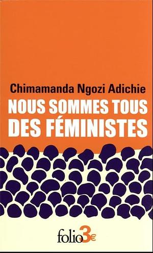 Nous sommes tous des féministes: Suivi de Le danger de l'histoire unique by Chimamanda Ngozi Adichie