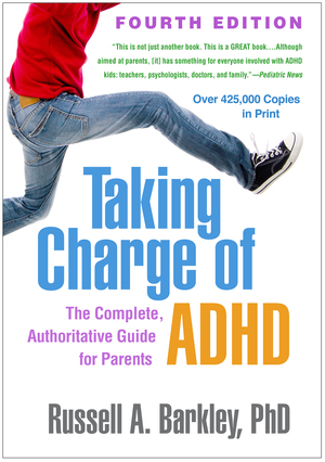 Taking Charge of ADHD, Fourth Edition: The Complete, Authoritative Guide for Parents by Russell A Barkley