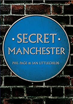 Secret Manchester by Phil Page, Ian Littlechilds