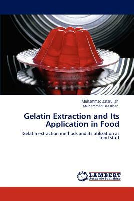 Gelatin Extraction and Its Application in Food by Muhammad Zafarullah, Muhammad Issa Khan