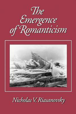 The Emergence of Romanticism by Nicholas V. Riasanovsky