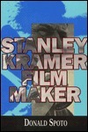 Stanley Kramer: Film Maker by Donald Spoto