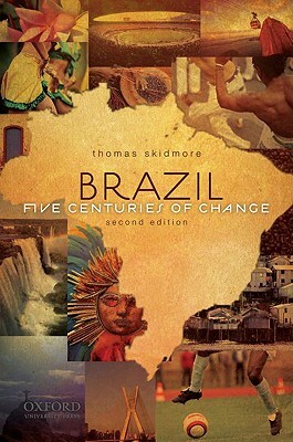 Brazil: Five Centuries of Change by Thomas E. Skidmore