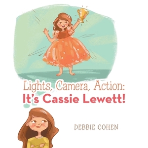 Lights, Camera, Action: It's Cassie Lewett! by Debbie Cohen