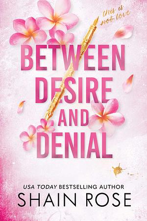 Between Desire and Denial by Shain Rose