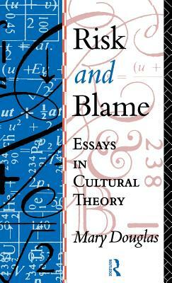 Risk and Blame: Essays in Cultural Theory by Professor Mary Douglas