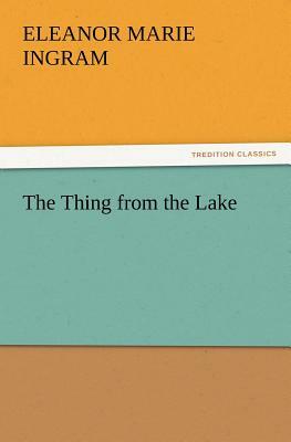 The Thing from the Lake by Eleanor M. Ingram